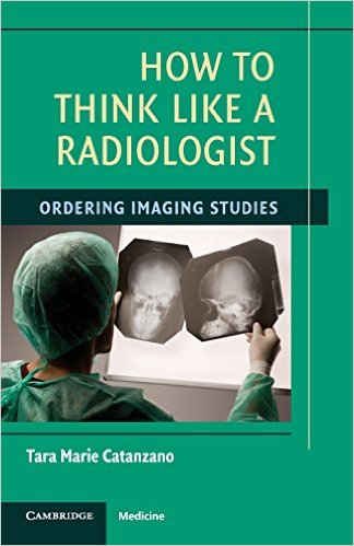 free-pdf-download-How to Think Like a Radiologist: Ordering Imaging Studies 1st Edition