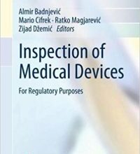 free-pdf-download-Inspection of Medical Devices: For Regulatory Purposes (Series in Biomedical Engineering) 1st ed. 2018 Edition