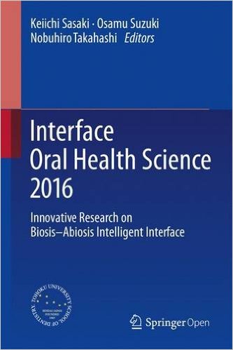 free-pdf-download-Interface Oral Health Science 2016: Innovative Research on Biosis–Abiosis Intelligent Interface 1st ed. 2017 Edition