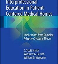 free-pdf-download-Interprofessional Education in Patient-Centered Medical Homes: Implications from Complex Adaptive Systems Theory 1st ed