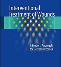 free-pdf-download-Interventional Treatment of Wounds: A Modern Approach for Better Outcomes 1st ed. 2018 Edition