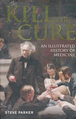 free-pdf-download-Kill or Cure: An Illustrated History of Medicine