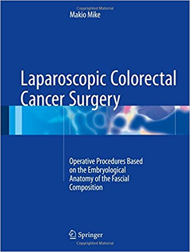 free-pdf-download-Laparoscopic Colorectal Cancer Surgery: Operative Procedures Based on the Embryological Anatomy of the Fascial Composition 1st ed. 2017 Edition