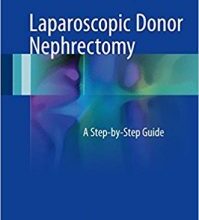 free-pdf-download-Laparoscopic Donor Nephrectomy: A Step-by-Step Guide 1st ed