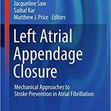 free-pdf-download-Left Atrial Appendage Closure: Mechanical Approaches to Stroke Prevention in Atrial Fibrillation