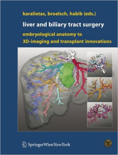 free-pdf-download-Liver and Biliary Tract Surgery: Embryological Anatomy to 3D-Imaging and Transplant Innovations 2006th Edition