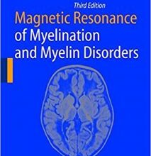 free-pdf-download-Magnetic Resonance of Myelination and Myelin Disorders 3rd Edition