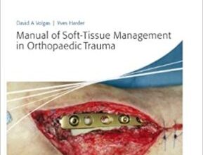 free-pdf-download-Manual of Soft-Tissue Management in Orthopaedic Trauma 1st Edition