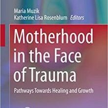 free-pdf-download-Motherhood in the Face of Trauma: Pathways Towards Healing and Growth