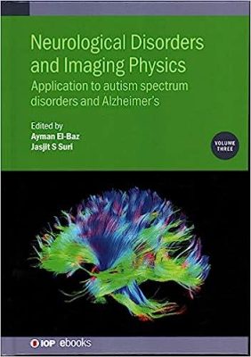 free-pdf-download-Neurological Disorders and Imaging Physics: Application to Autism Spectrum Disorders and Alzheimer’s (Volume 3) (IOP Expanding Physics