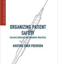 free-pdf-download-Organizing Patient Safety: Failsafe Fantasies and Pragmatic Practices (Health