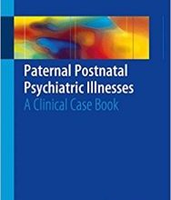 free-pdf-download-Paternal Postnatal Psychiatric Illnesses: A Clinical Case Book 1st ed. 2018 Edition