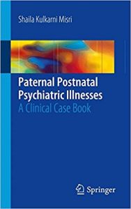 free-pdf-download-Paternal Postnatal Psychiatric Illnesses: A Clinical Case Book 1st ed. 2018 Edition