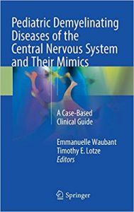 free-pdf-download-Pediatric Demyelinating Diseases of the Central Nervous System and Their Mimics: A Case-Based Clinical Guide 1st ed. 2017 Edition