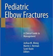 free-pdf-download-Pediatric Elbow Fractures: A Clinical Guide to Management 1st ed. 2018 Edition