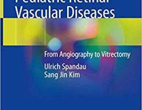 free-pdf-download-Pediatric Retinal Vascular Diseases: From Angiography to Vitrectomy