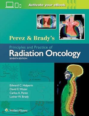 free-pdf-download-Perez & Brady’s Principles and Practice of Radiation Oncology (Perez and Bradys Principles and Practice of Radiation Oncology) 7th Edition