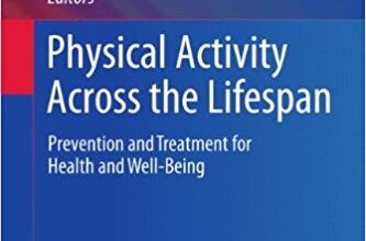 free-pdf-download-Physical Activity Across the Lifespan: Prevention and Treatment for Health and Well-Being (Issues in Children’s and Families’ Lives)