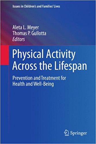 free-pdf-download-Physical Activity Across the Lifespan: Prevention and Treatment for Health and Well-Being (Issues in Children’s and Families’ Lives)