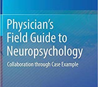 free-pdf-download-Physician’s Field Guide to Neuropsychology: Collaboration through Case Example 1st ed