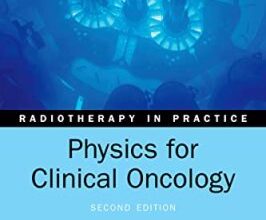 free-pdf-download-Physics for Clinical Oncology (Radiotherapy in Practice) 2nd Edition