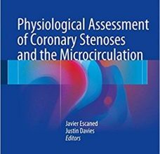 free-pdf-download-Physiological Assessment of Coronary Stenoses and the Microcirculation 1st ed. 2017 Edition