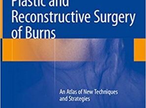 free-pdf-download-Plastic and Reconstructive Surgery of Burns: An Atlas of New Techniques and Strategies