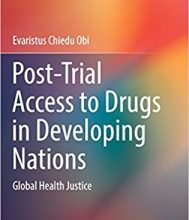 free-pdf-download-Post-Trial Access to Drugs in Developing Nations: Global Health Justice (Advancing Global Bioethics) 1st ed. 2017 Edition