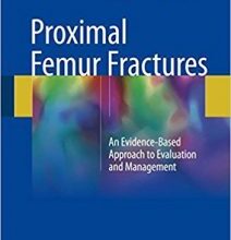 free-pdf-download-Proximal Femur Fractures: An Evidence-Based Approach to Evaluation and Management 1st ed. 2018 Edition