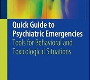 free-pdf-download-Quick Guide to Psychiatric Emergencies: Tools for Behavioral and Toxicological Situations 1st ed. 2018 Edition