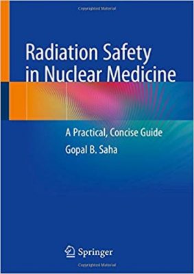 free-pdf-download-Radiation Safety in Nuclear Medicine: A Practical