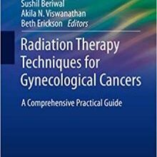 free-pdf-download-Radiation Therapy Techniques for Gynecological Cancers: A Comprehensive Practical Guide