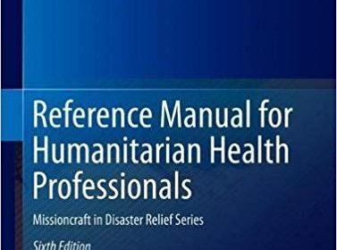 free-pdf-download-Reference Manual for Humanitarian Health Professionals: Missioncraft in Disaster Relief® Series 6th ed. 2019 Edition