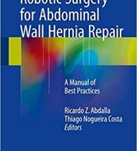 free-pdf-download-Robotic Surgery for Abdominal Wall Hernia Repair: A Manual of Best Practices 1st ed. 2018 Edition