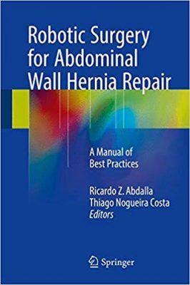 free-pdf-download-Robotic Surgery for Abdominal Wall Hernia Repair: A Manual of Best Practices