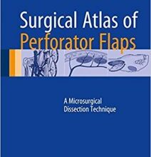 free-pdf-download-Surgical Atlas of Perforator Flaps: A Microsurgical Dissection Technique