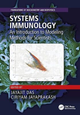 free-pdf-download-Systems Immunology: An Introduction to Modeling Methods for Scientists (Foundations of Biochemistry and Biophysics) 1st Edition