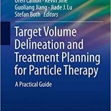 free-pdf-download-Target Volume Delineation and Treatment Planning for Particle Therapy: A Practical Guide