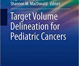 free-pdf-download-Target Volume Delineation for Pediatric Cancers (Practical Guides in Radiation Oncology)