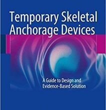 free-pdf-download-Temporary Skeletal Anchorage Devices: A Guide to Design and Evidence-Based Solution 2014th Edition