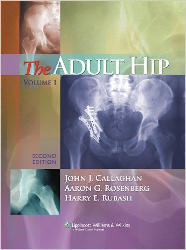 free-pdf-download-The Adult Hip (Adult Hip (Callaghan)(2 Vol.)) Second Edition