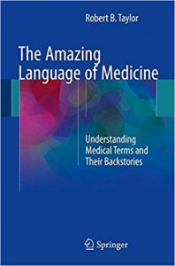 free-pdf-download-The Amazing Language of Medicine: Understanding Medical Terms and Their Backstories 1st ed. 2017 Edition