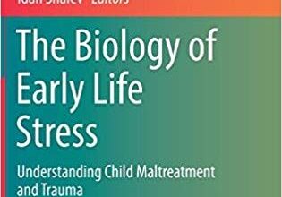 free-pdf-download-The Biology of Early Life Stress: Understanding Child Maltreatment and Trauma