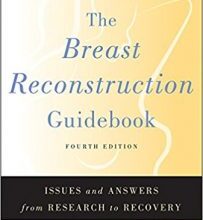 free-pdf-download-The Breast Reconstruction Guidebook: Issues and Answers from Research to Recovery fourth edition Edition