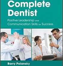 free-pdf-download-The Complete Dentist: Positive Leadership and Communication Skills for Success 1st Edition