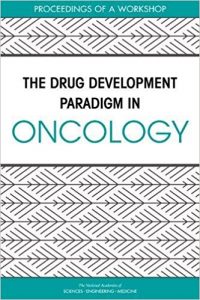 free-pdf-download-The Drug Development Paradigm in Oncology: Proceedings of a Workshop