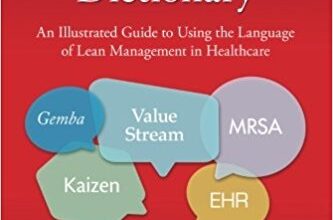 free-pdf-download-The Lean Healthcare Dictionary: An Illustrated Guide to Using the Language of Lean Management in Healthcare 1st Edition