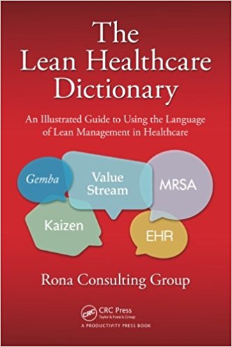 free-pdf-download-The Lean Healthcare Dictionary: An Illustrated Guide to Using the Language of Lean Management in Healthcare 1st Edition