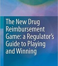 free-pdf-download-The New Drug Reimbursement Game: A Regulator’s Guide to Playing and Winning 2015th Edition