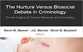 free-pdf-download-The Nurture Versus Biosocial Debate in Criminology: On the Origins of Criminal Behavior and Criminality 1st Edition